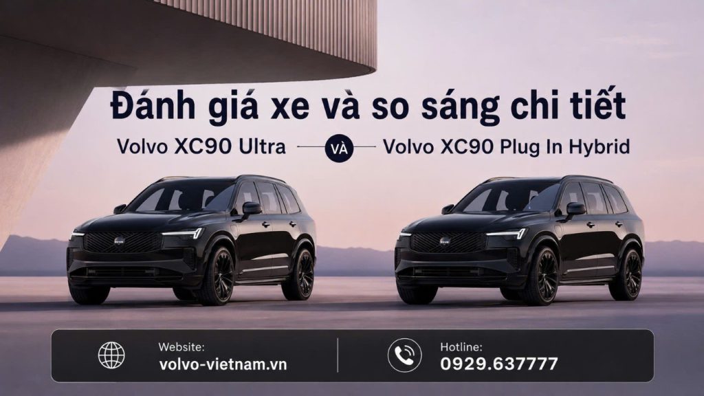 Đánh Giá Xe Volvo XC90 và So Sánh 2 Phiên Bản Ultra & Plug In Hybrid.